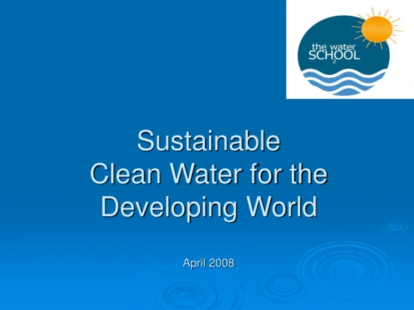 Sustainable  Clean Water for the Developing World April 2008