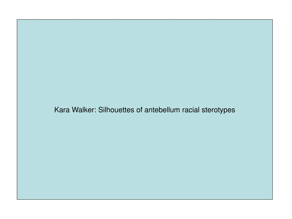 kara walker silhouettes of antebellum racial