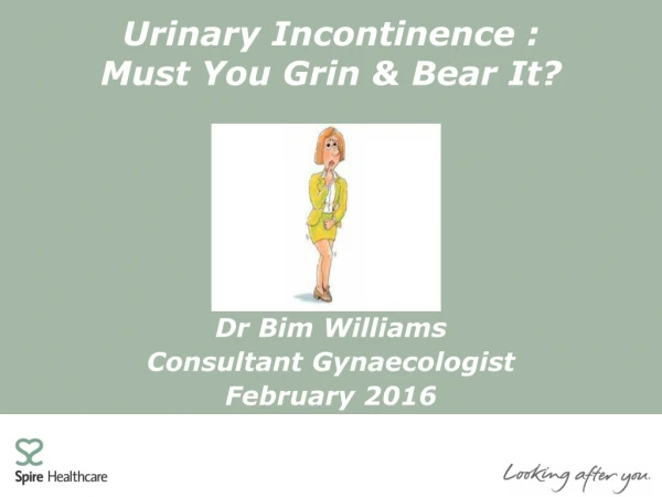 Urinary Incontinence : Must You Grin &amp; Bear It?