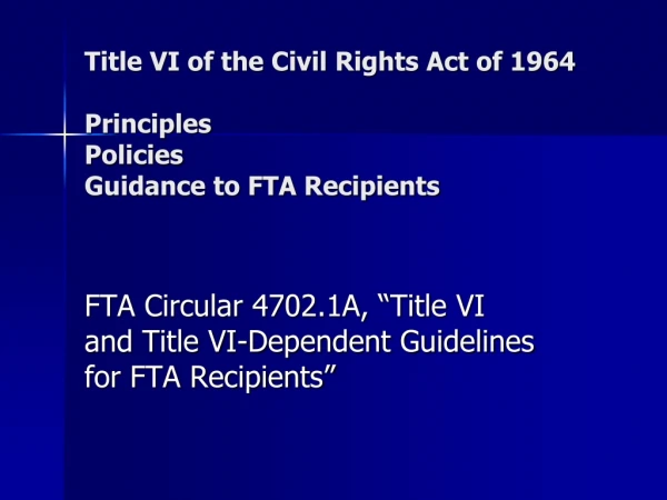 Title VI of the Civil Rights Act of 1964 Principles Policies Guidance to FTA Recipients