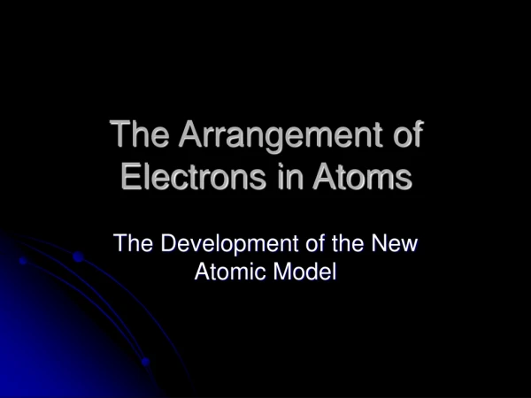 The Arrangement of Electrons in Atoms