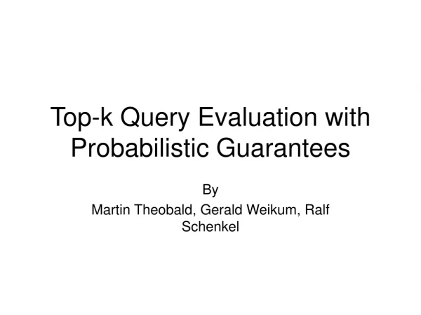 Top-k Query Evaluation with Probabilistic Guarantees