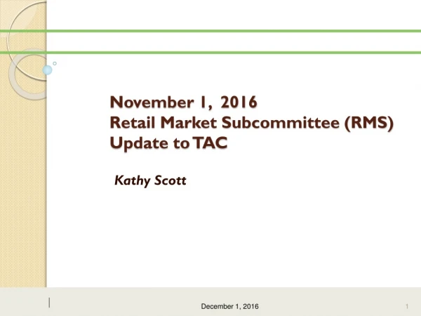November 1,  2016 Retail Market Subcommittee (RMS) Update to TAC