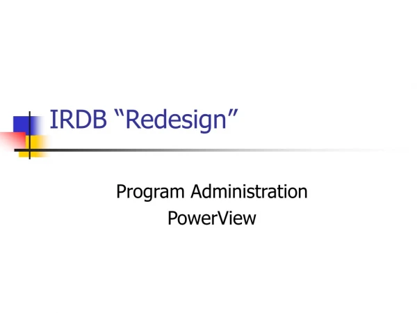 IRDB “Redesign”