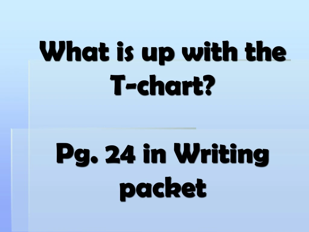 what is up with the t chart pg 24 in writing packet