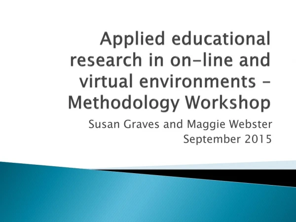 Applied educational research in on-line and virtual environments – Methodology Workshop