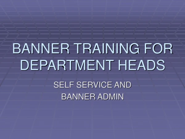 BANNER TRAINING FOR DEPARTMENT HEADS