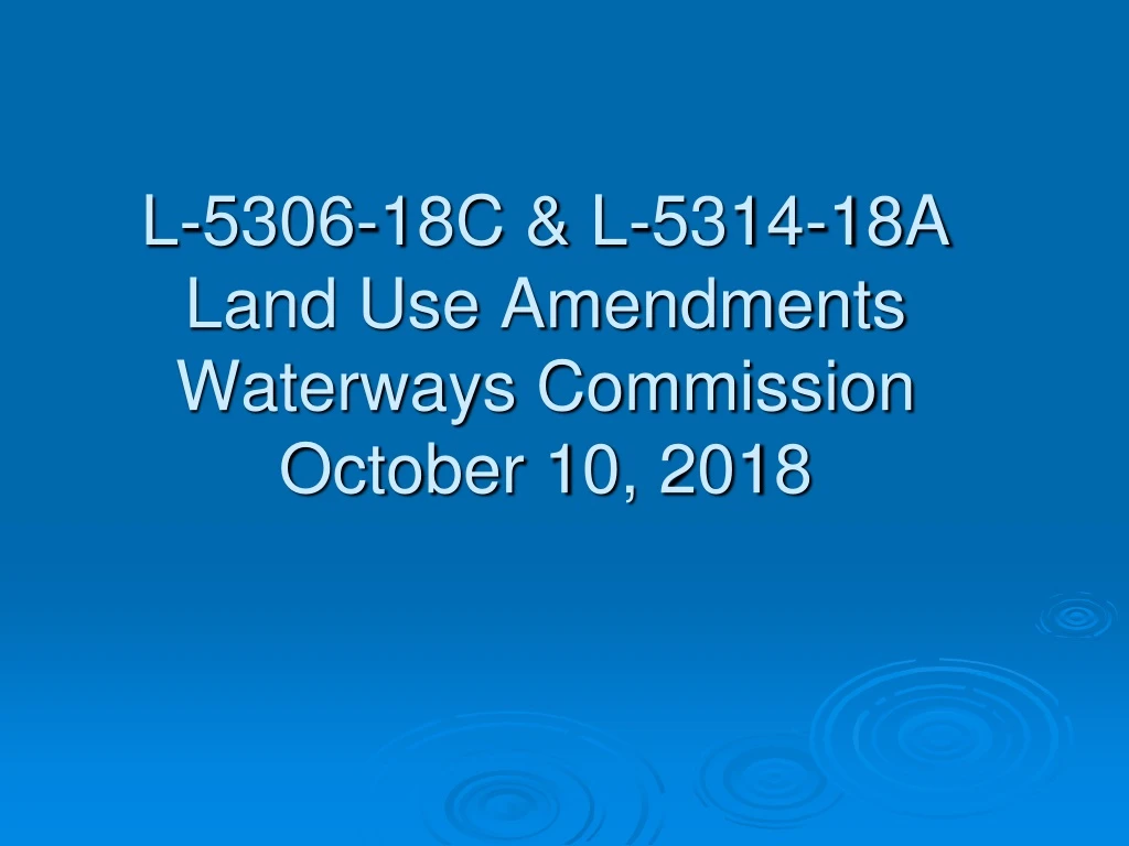 l 5306 18c l 5314 18a land use amendments waterways commission october 10 2018