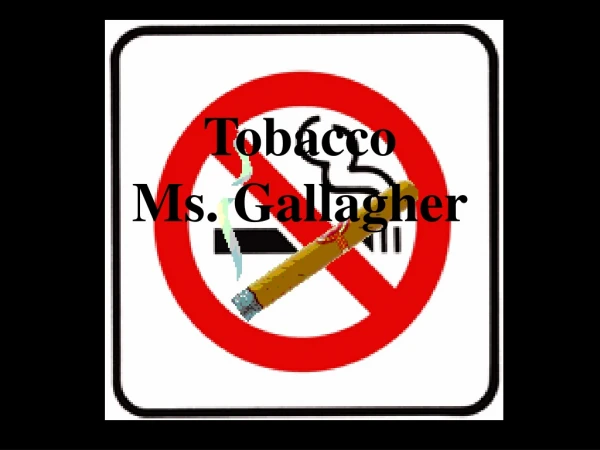 Tobacco Ms. Gallagher