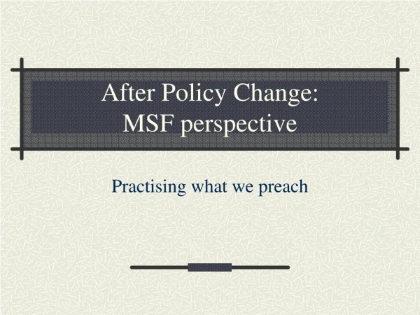 After Policy Change:  MSF perspective