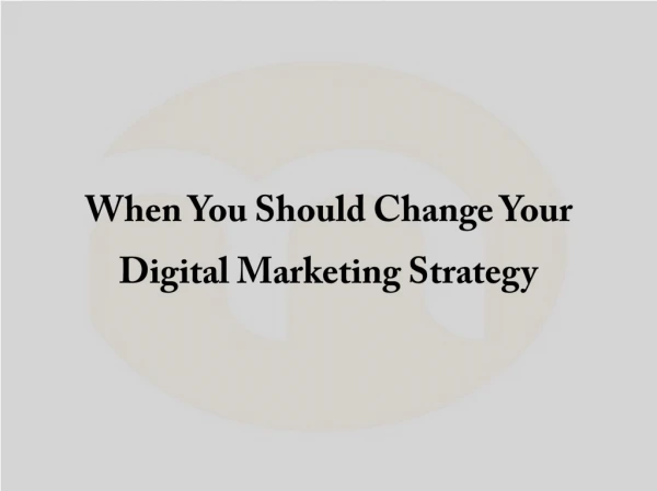 When You Should Change Your Digital Marketing Strategy