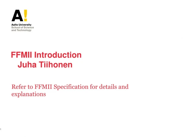 FFMII Introduction Juha Tiihonen