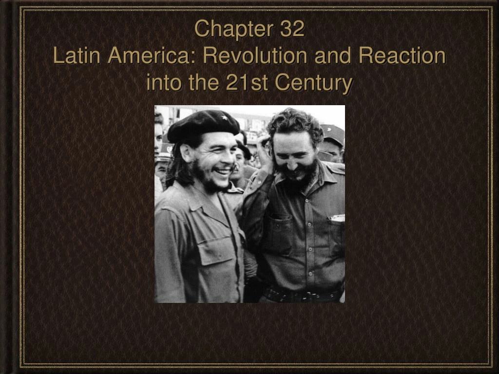 chapter 32 latin america revolution and reaction into the 21st century