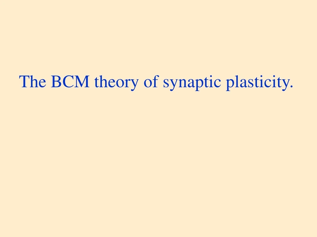 the bcm theory of synaptic plasticity