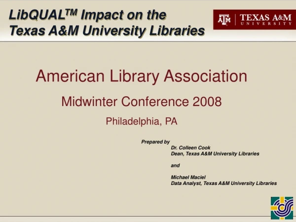 Prepared by  		Dr. Colleen Cook 		Dean, Texas A&amp;M University Libraries 		and 		Michael Maciel