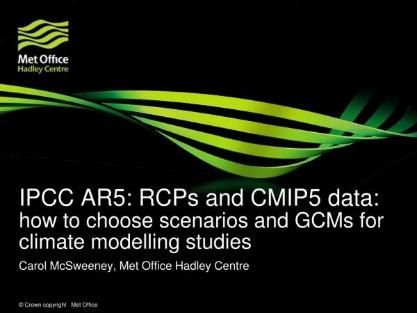 IPCC AR5: RCPs and CMIP5 data:  how to choose scenarios and GCMs for climate modelling studies