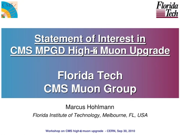 Statement of Interest in CMS MPGD High-  Muon Upgrade Florida Tech  CMS Muon Group