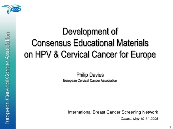 Development of Consensus Educational Materials on HPV &amp; Cervical Cancer for Europe Philip Davies