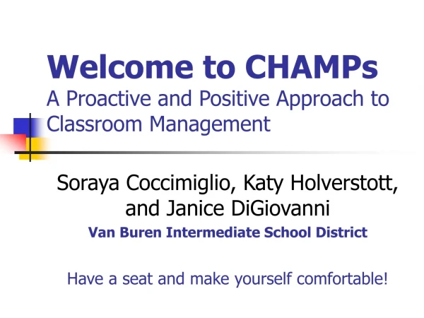 Welcome to CHAMPs A Proactive and Positive Approach to Classroom Management