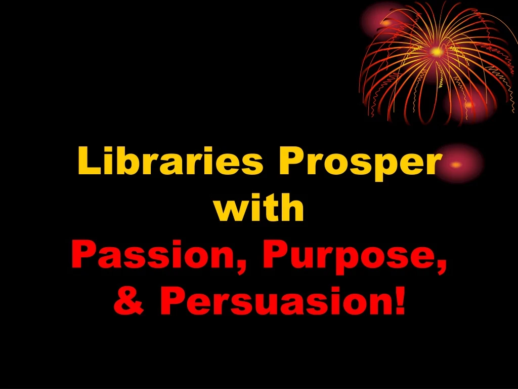 libraries prosper with passion purpose persuasion