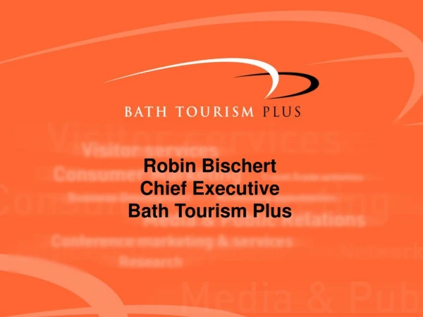 Robin Bischert Chief Executive Bath Tourism Plus