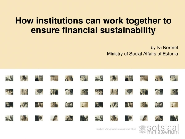 H ow institutions can work together to ensure financial sustainability