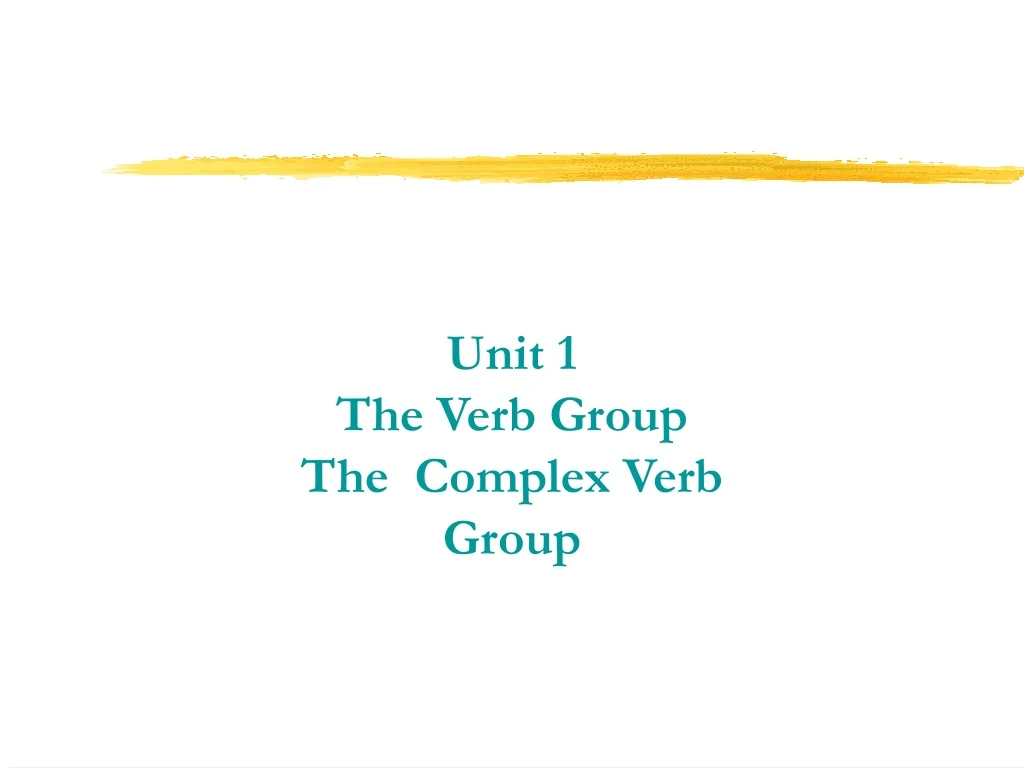 unit 1 the verb group the complex verb group