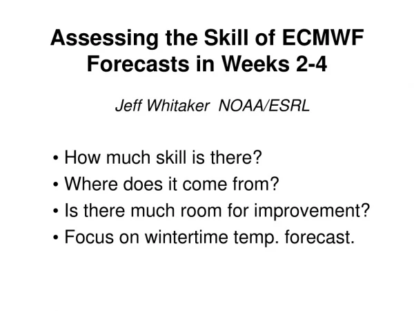 Assessing the Skill of ECMWF Forecasts in Weeks 2-4