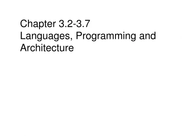 Chapter 3.2-3.7 Languages, Programming and Architecture