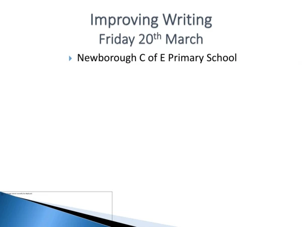 Improving Writing Friday 20 th  March