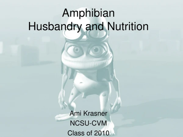 Amphibian  Husbandry and Nutrition