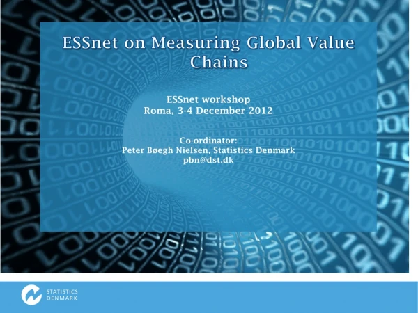 ESSnet  on Measuring Global Value Chains ESSnet  workshop  Roma, 3-4 December 2012 Co-ordinator: