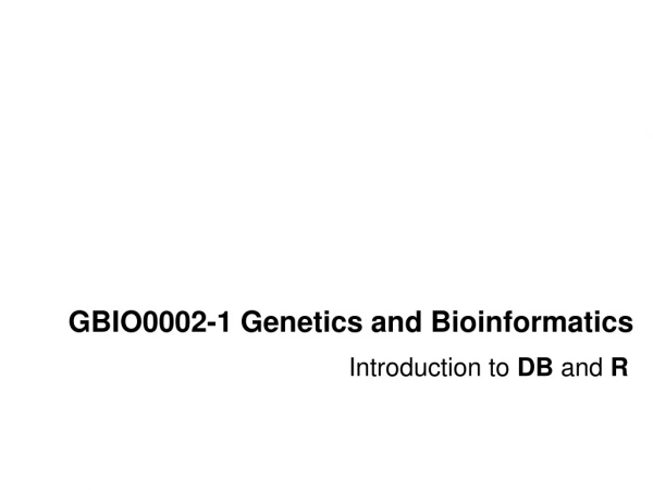 GBIO0002-1  Genetics  and  Bioinformatics