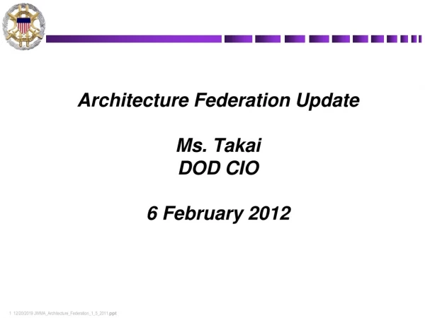 Architecture Federation Update Ms.  Takai DOD CIO 6 February 2012