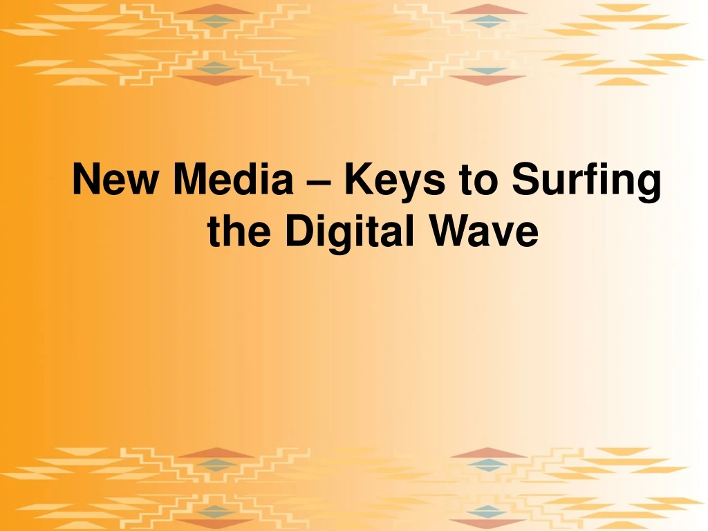 new media keys to surfing the digital wave