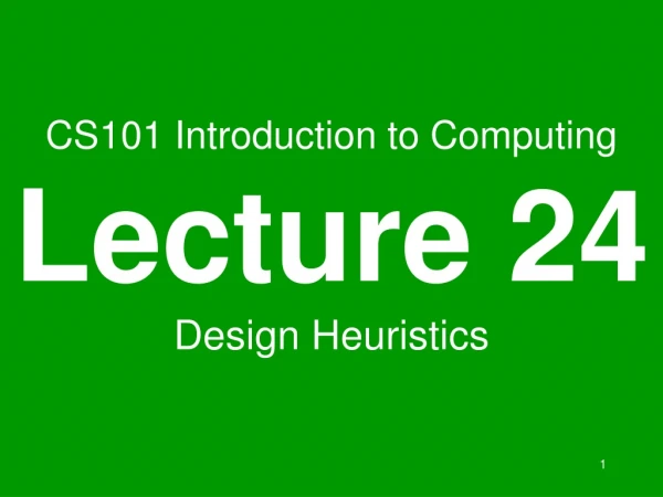 CS101 Introduction to Computing Lecture 24 Design Heuristics