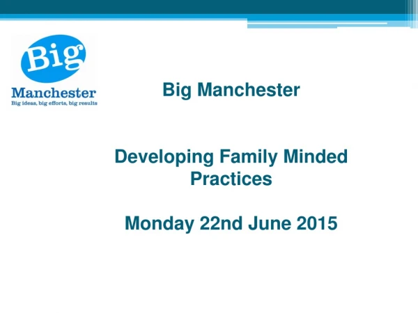 Big Manchester  Developing Family Minded Practices  Monday 22nd June 2015