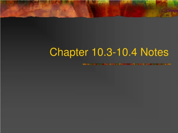 Chapter 10.3-10.4 Notes