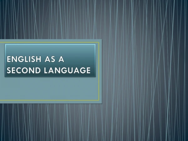 ENGLISH AS A SECOND LANGUAGE