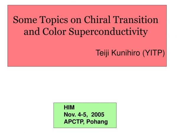 Some Topics on Chiral Transition and Color Superconductivity
