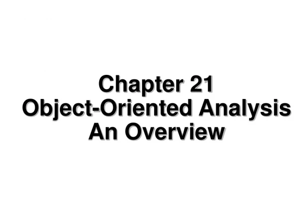Chapter 21 Object-Oriented Analysis An Overview
