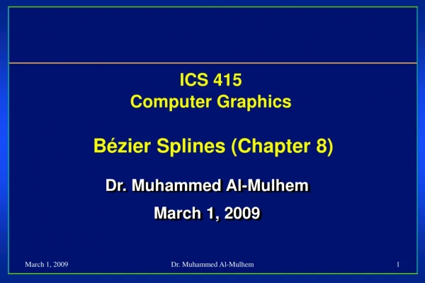 ICS 415 Computer Graphics B é zier Splines (Chapter 8)