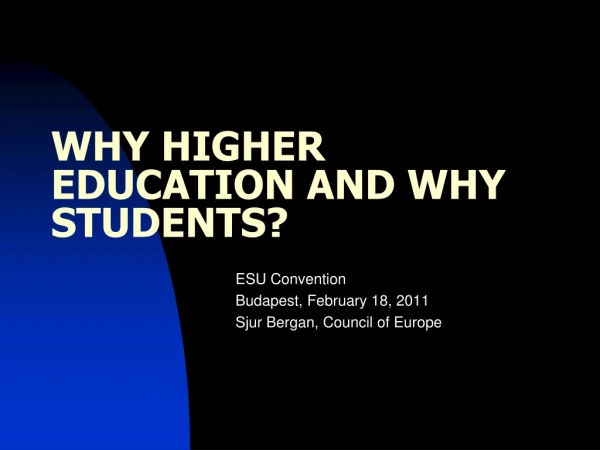 WHY HIGHER EDUCATION AND WHY STUDENTS?