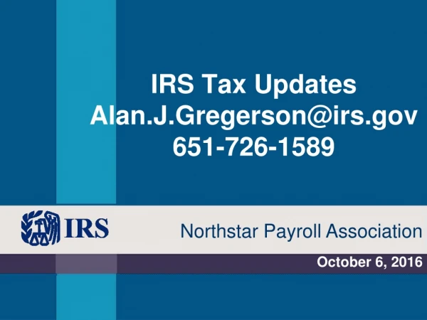 IRS Tax Updates  Alan.J.Gregerson@irs651-726-1589