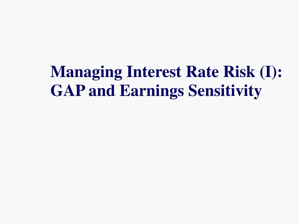 managing interest rate risk i gap and earnings sensitivity