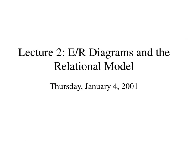 Lecture 2: E/R Diagrams and the Relational Model