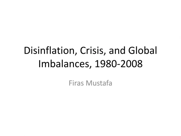 Disinflation, Crisis, and Global Imbalances, 1980-2008