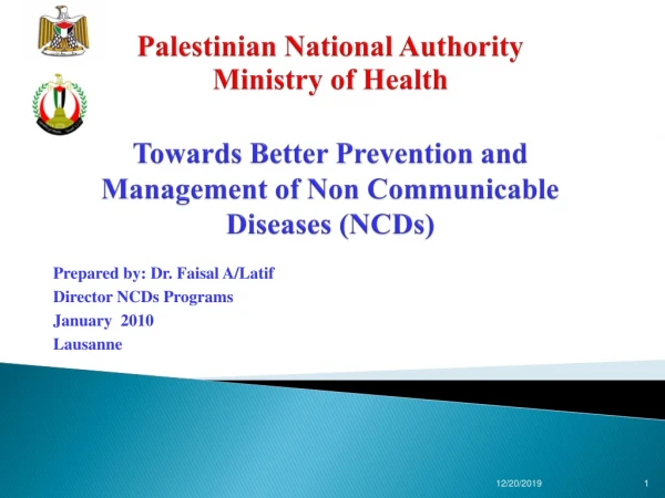 Prepared by: Dr. Faisal A/Latif Director NCDs Programs   January  2010 Lausanne