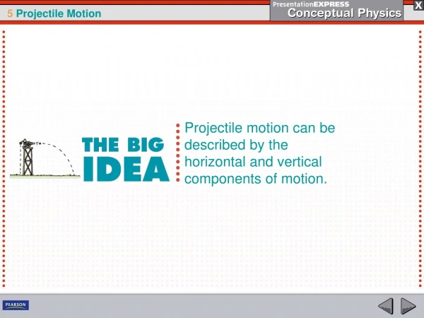 Projectile motion can be described by the horizontal and vertical components of motion.