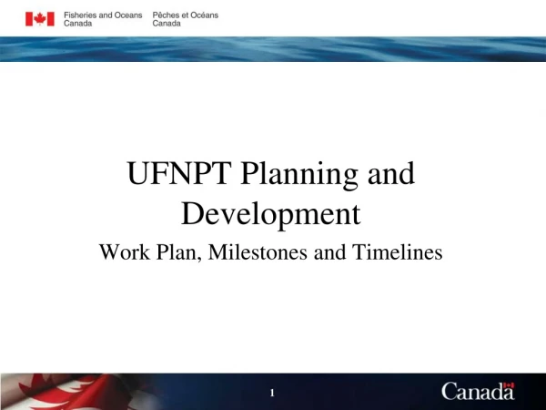 UFNPT Planning and Development  Work Plan, Milestones and Timelines